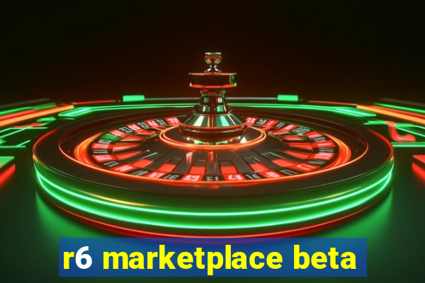 r6 marketplace beta